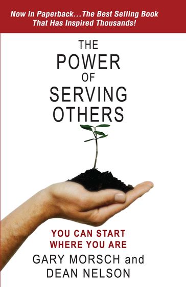 The Power of Serving Others: You Can Start Where You Are - Dean Nelson - Gary Morsch