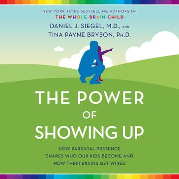 The Power of Showing Up - M.D. Daniel J. Siegel - Tina Payne Bryson