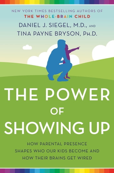 The Power of Showing Up - Tina Payne Bryson - M.D. Daniel J. Siegel