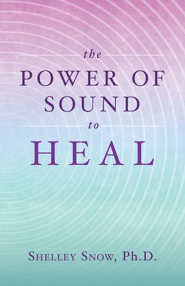 The Power of Sound to Heal - Shelley Snow