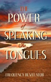 The Power of Speaking in Tongues