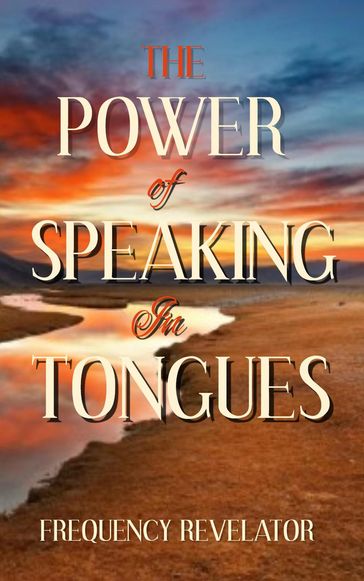 The Power of Speaking in Tongues - Frequency Revelator