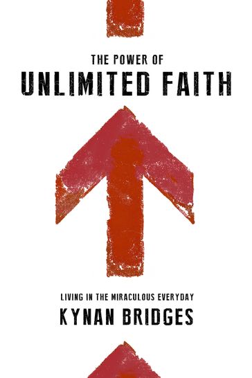 The Power of Unlimited Faith - Kynan Bridges