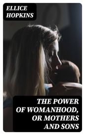 The Power of Womanhood, or Mothers and Sons