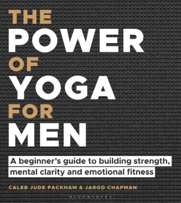 The Power of Yoga for Men - Caleb Jude Packham - Jarod Chapman