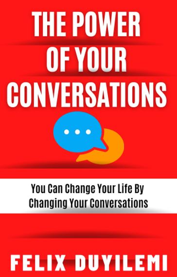 The Power of Your Conversations - Felix Duyilemi
