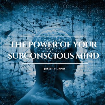 The Power of Your Subconscious Mind - Joseph Murphy