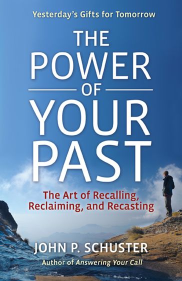 The Power of Your Past - John P. Schuster