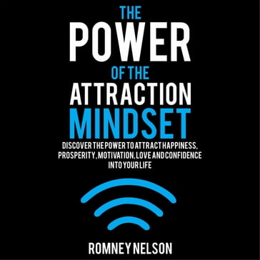 The Power of the Attraction Mindset - Romney Nelson