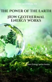 The Power of the Earth - How Geothermal Energy Works