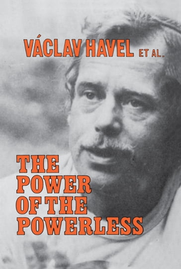 The Power of the Powerless - Vaclav Havel - John Keane