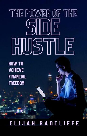 The Power of the Side Hustle - Elijah Radcliffe