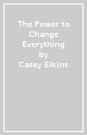 The Power to Change Everything