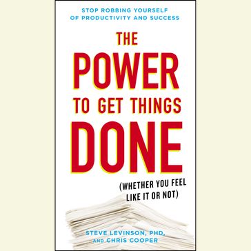 The Power to Get Things Done - Ph.D. Steve Levinson - Chris Cooper
