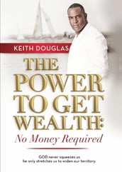 The Power to Get Wealth: No Money Required