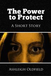 The Power to Protect: A Short Story