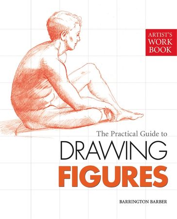 The Practical Guide to Drawing Figures - Barber Barrington