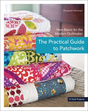 The Practical Guide to Patchwork - Elizabeth Hartman