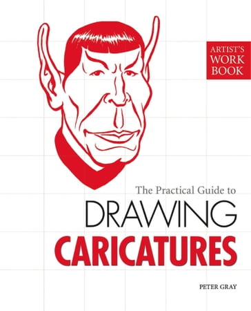 The Practical Guide to Drawing Caricatures - Peter Gray
