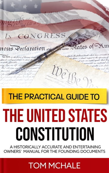 The Practical Guide to the United States Constitution - Tom McHale