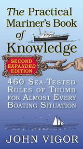 The Practical Mariner s Book of Knowledge, 2nd Edition : 460 Sea-Tested Rules of Thumb for Almost Every Boating Situation