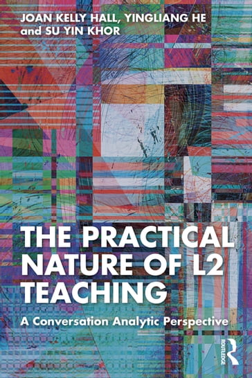 The Practical Nature of L2 Teaching - Joan Kelly Hall - Yingliang He - Su Yin Khor