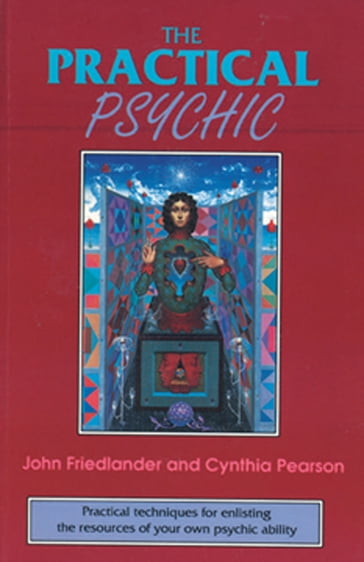 The Practical Psychic: Practical techniques for enlisting the resources of your own ability - John Friedlander - Pearson