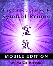 The Practical Reiki Symbol Primer: Mobile Edition