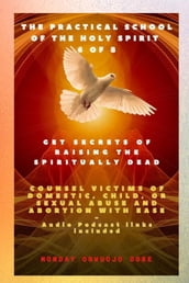 The Practical School of the Holy Spirit - Part 6 of 8 Get Secrets of raising the Spiritually Dead