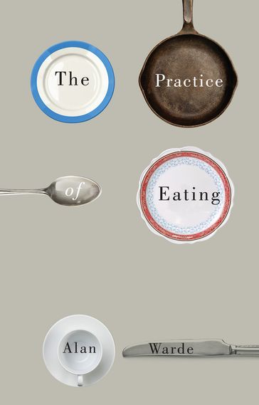 The Practice of Eating - Alan Warde