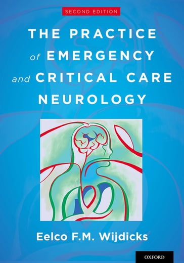 The Practice of Emergency and Critical Care Neurology - Eelco F.M. Wijdicks