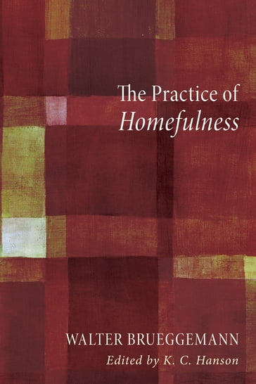 The Practice of Homefulness - Walter Brueggemann