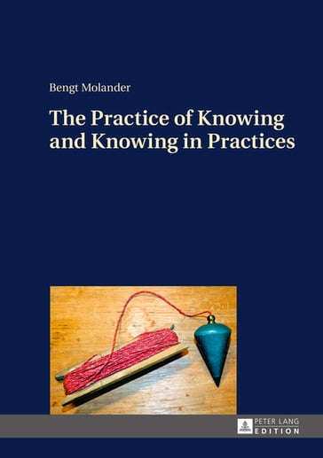 The Practice of Knowing and Knowing in Practices - Bengt Molander