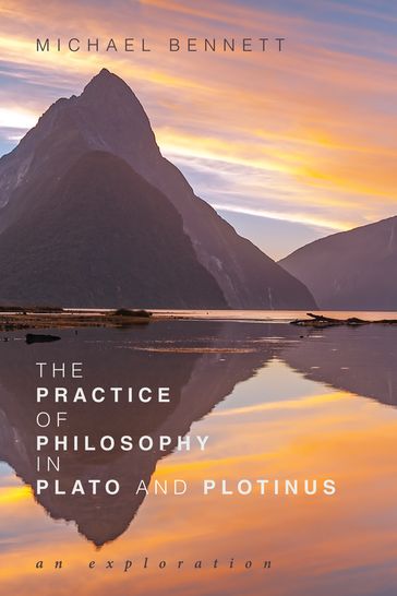 The Practice of Philosophy in Plato and Plotinus - Michael Bennett