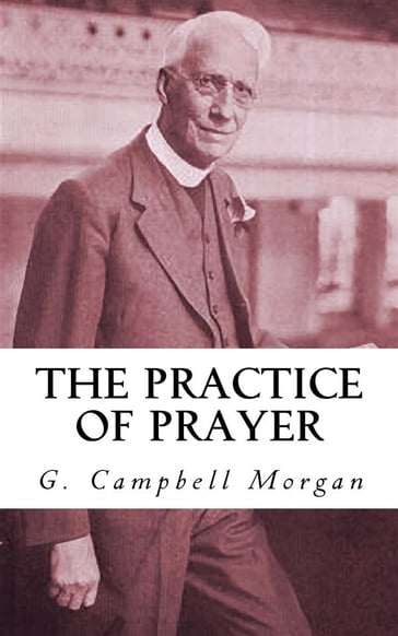 The Practice of Prayer - G. Campbell Morgan