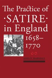 The Practice of Satire in England, 16581770