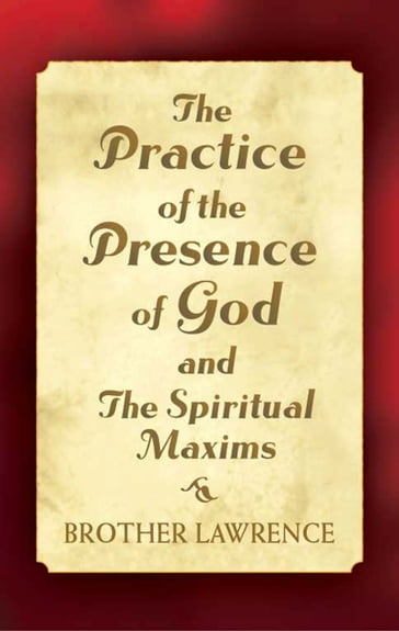 The Practice of the Presence of God and The Spiritual Maxims - Brother Lawrence