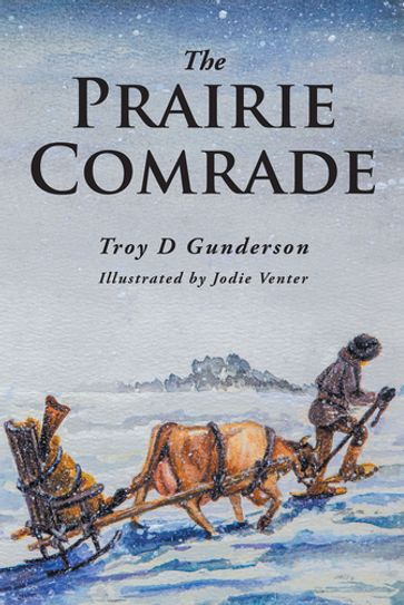 The Prairie Comrade - Troy D Gunderson