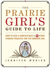 The Prairie Girl s Guide to Life