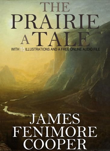 The Prairie, A Tale: With 15 Illustrations and a Free Online Audio File - James Fenimore Cooper