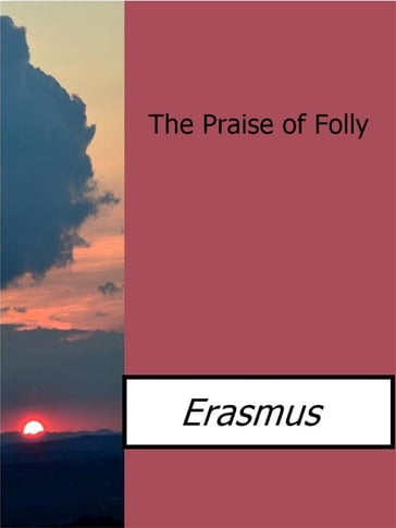 The Praise of Folly - Erasmus