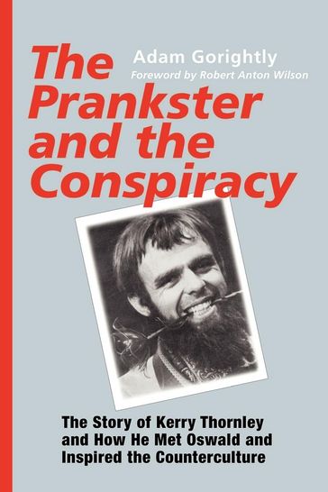 The Prankster and the Conspiracy - Adam Gorightly