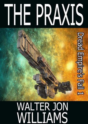 The Praxis (Author's Preferred Edition) - Walter Jon Williams