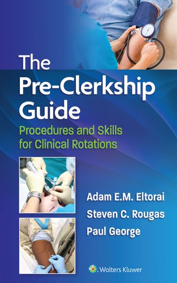 The Pre-Clerkship Guide - Adam Eltorai - George Paul - Steven Rougas
