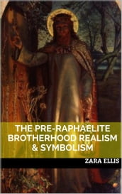 The Pre-Raphaelite Brotherhood : Realism & Symbolism
