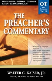 The Preacher s Commentary - Vol. 23: Micah / Nahum / Habakkuk / Zephaniah / Haggai / Zechariah / Malachi