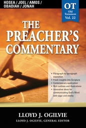 The Preacher s Commentary - Vol. 22: Hosea / Joel / Amos / Obadiah / Jonah
