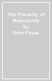 The Precarity of Masculinity