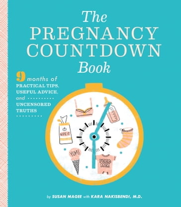 The Pregnancy Countdown Book - M.D. Kara Nakisbendi - Susan Magee