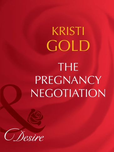 The Pregnancy Negotiation (Mills & Boon Desire) - Kristi Gold